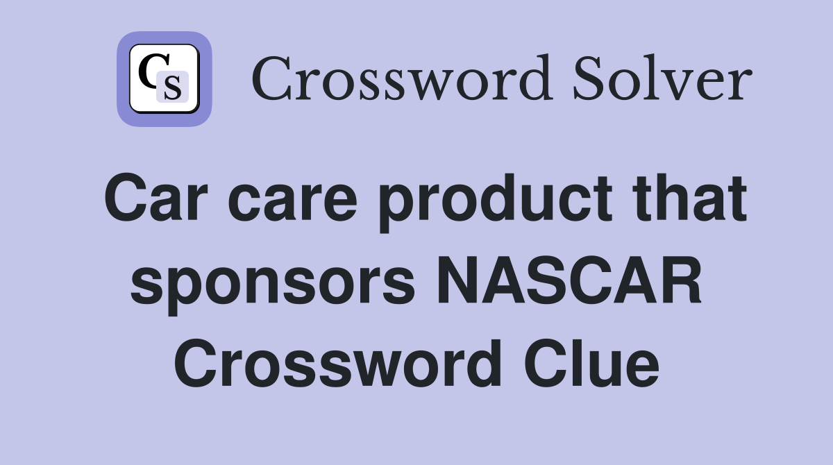 Car care product that sponsors NASCAR Crossword Clue