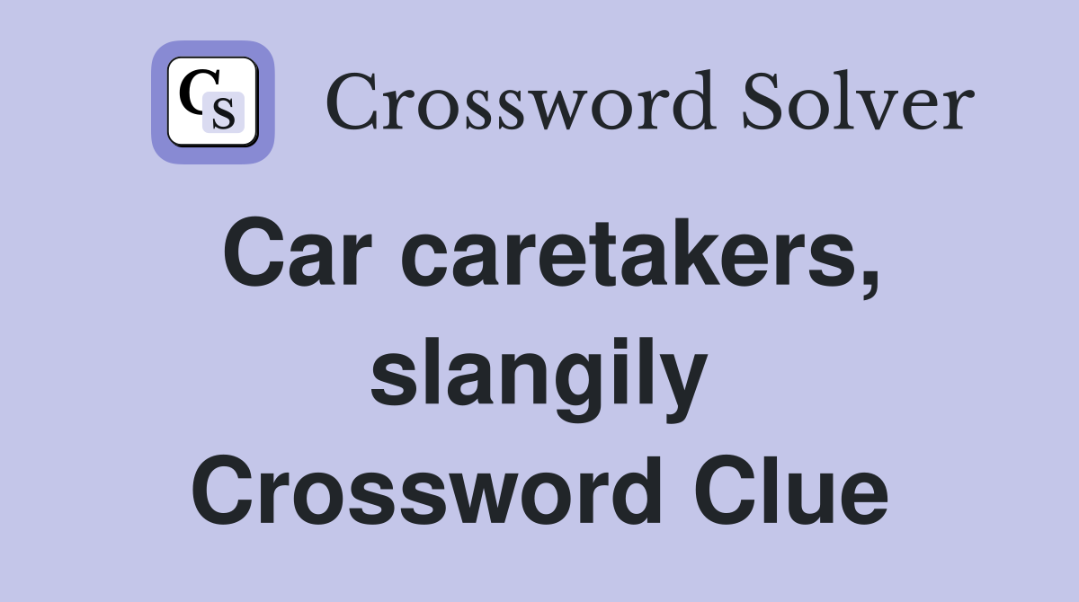 Car caretakers, slangily Crossword Clue