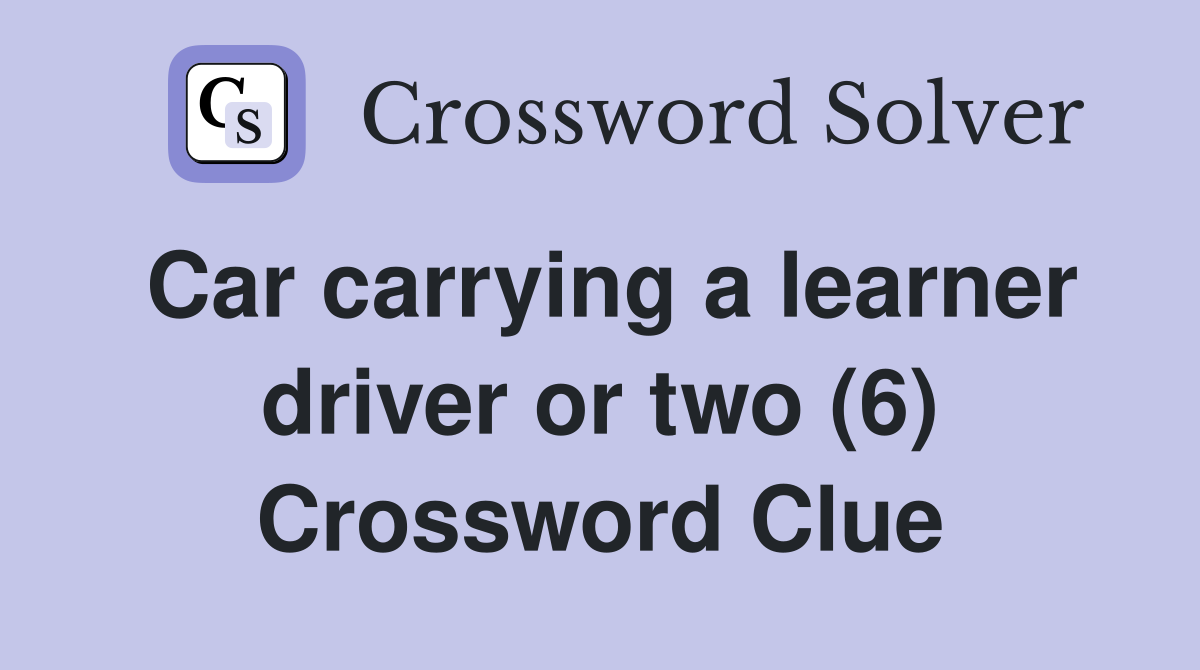 Car carrying a learner driver or two (6) Crossword Clue