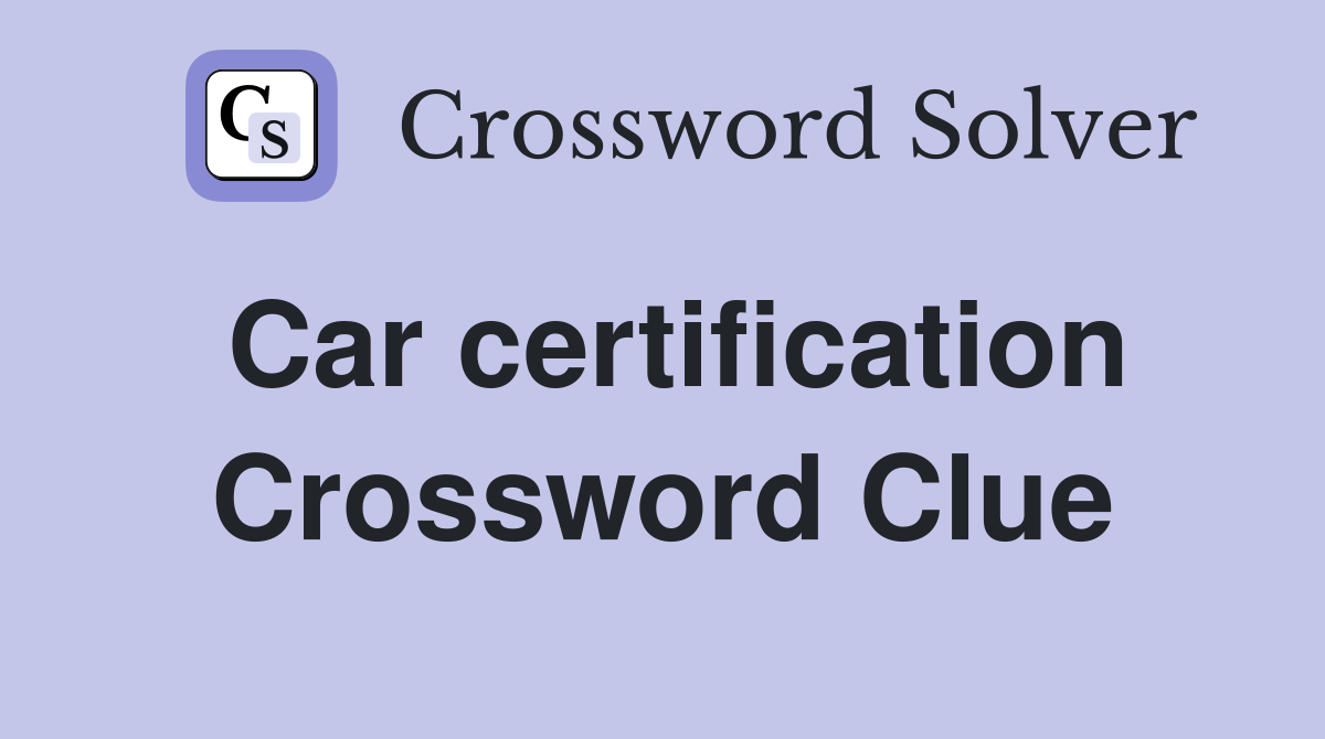 Car certification Crossword Clue