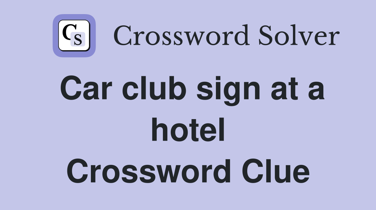 Car club sign at a hotel Crossword Clue