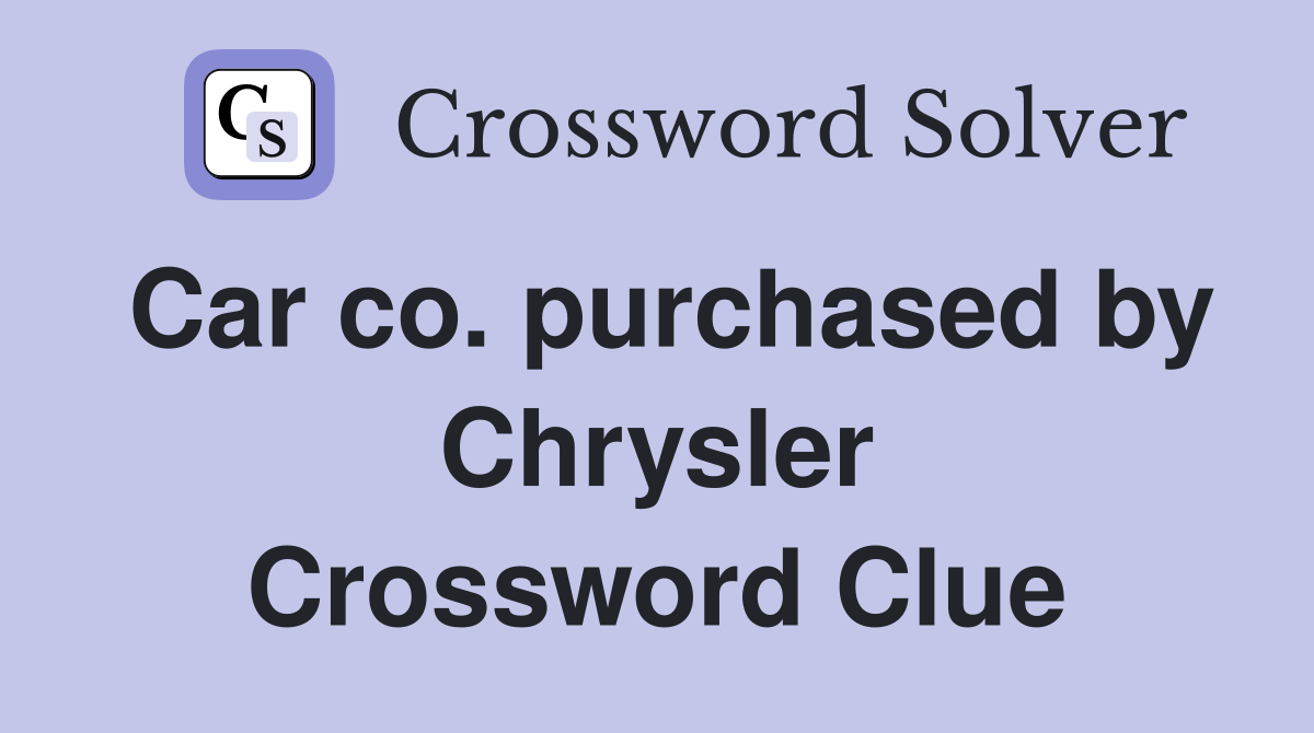 Car co. purchased by Chrysler Crossword Clue