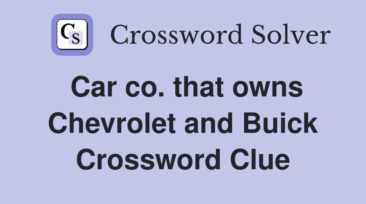 Car co. that owns Chevrolet and Buick Crossword Clue