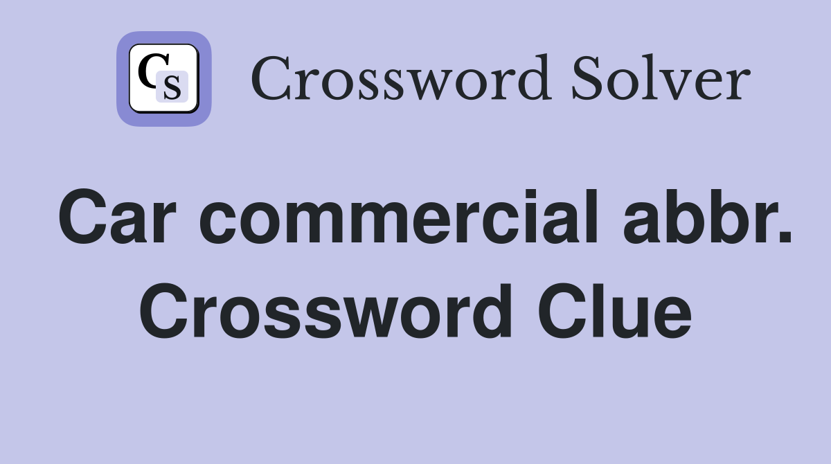 Car commercial abbr. Crossword Clue