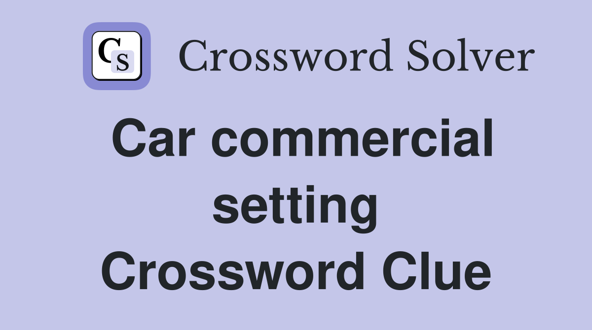 Car commercial setting Crossword Clue