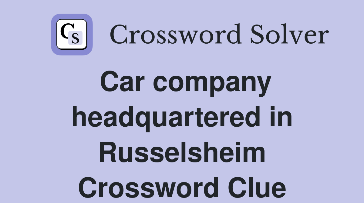 Car company headquartered in Russelsheim Crossword Clue