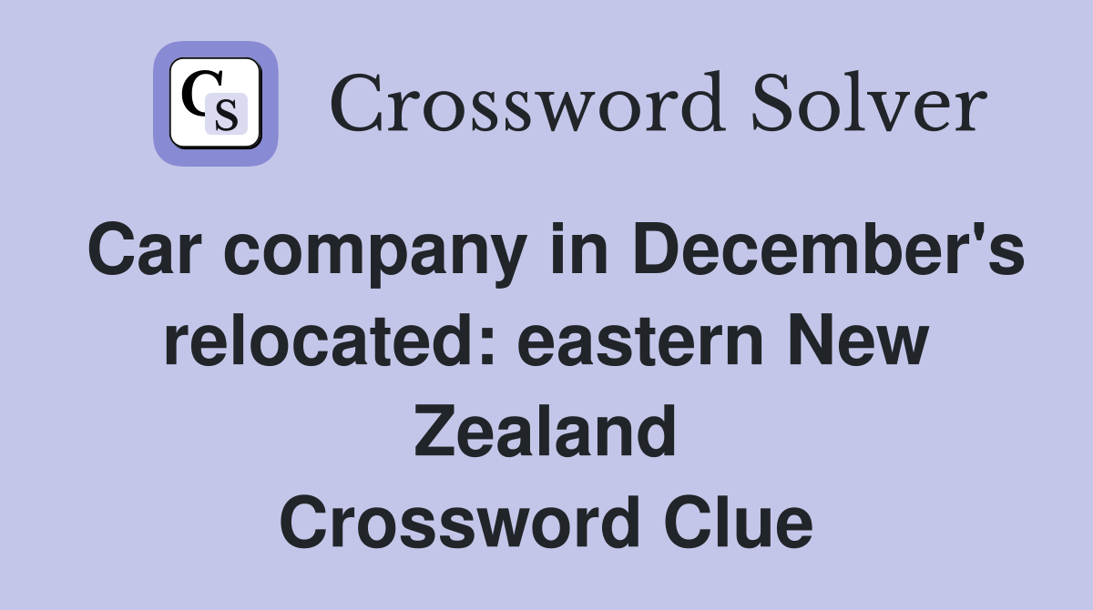 Car company in December's relocated: eastern New Zealand Crossword Clue