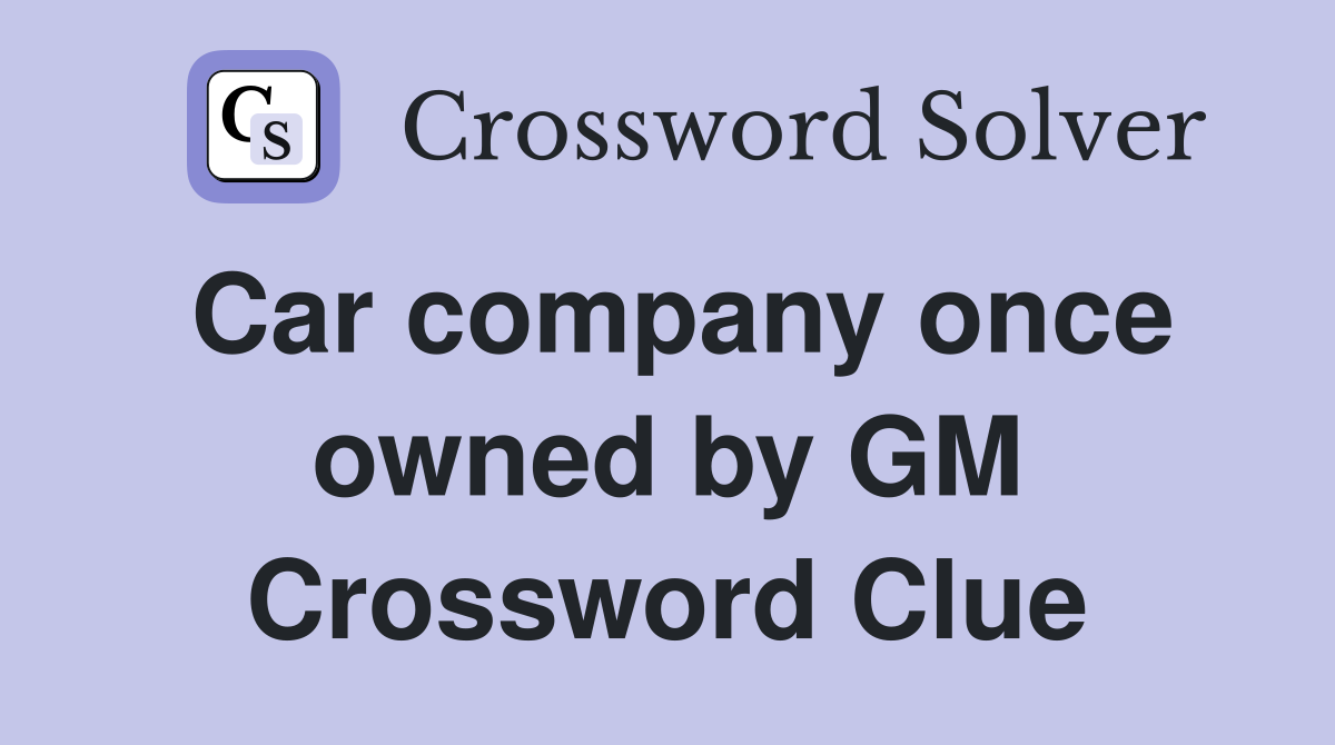 Car company once owned by GM Crossword Clue