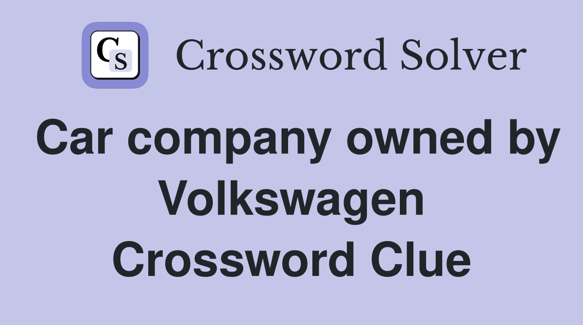 Car company owned by Volkswagen Crossword Clue