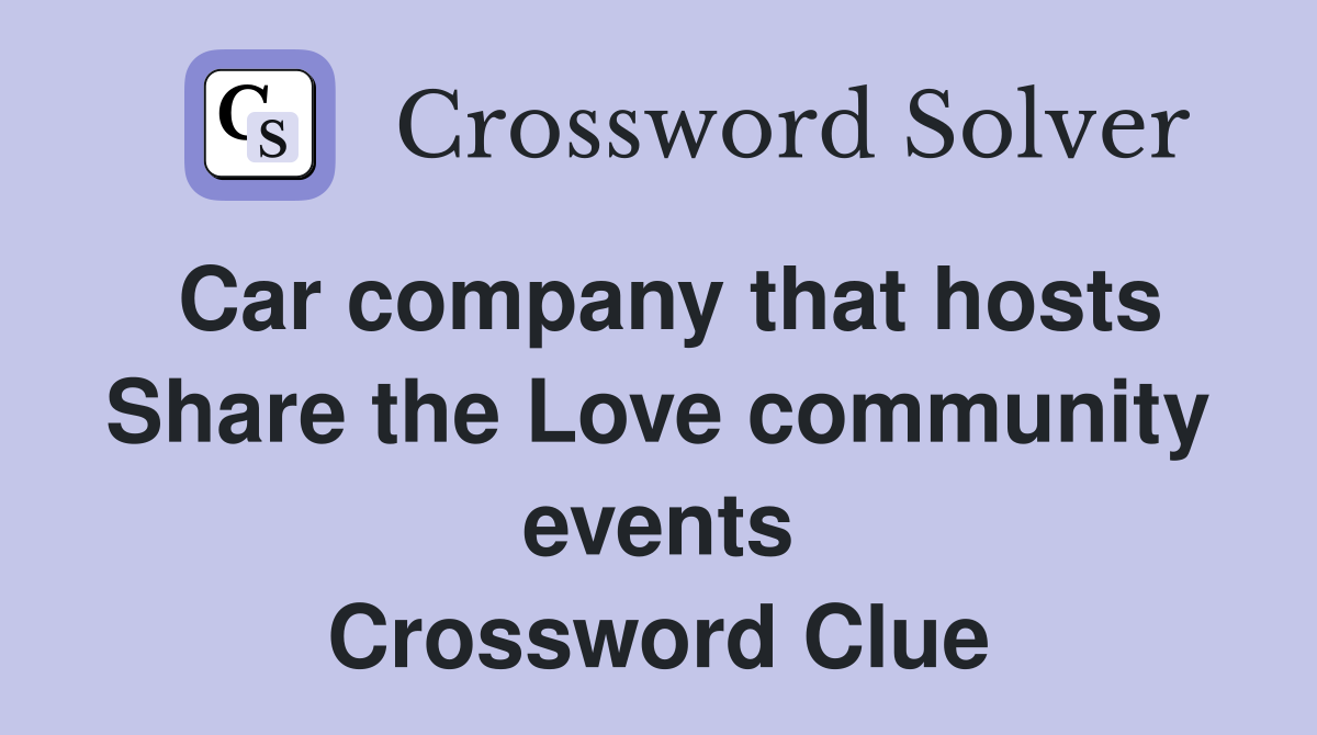 Car company that hosts Share the Love community events Crossword Clue
