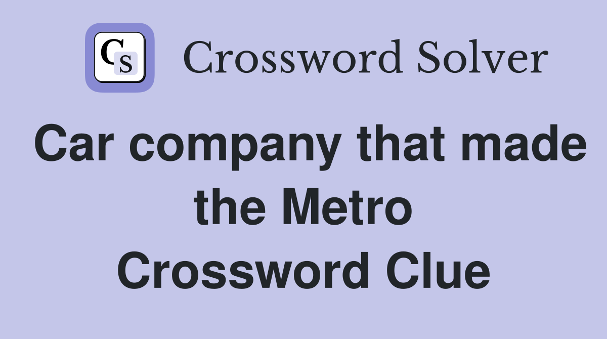 Car company that made the Metro Crossword Clue