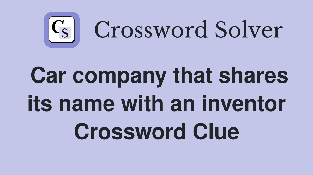 Car company that shares its name with an inventor Crossword Clue