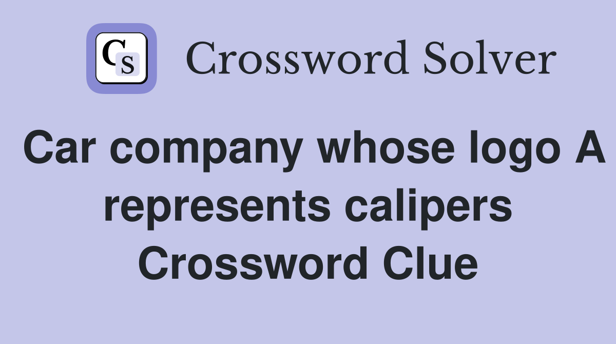 Car company whose logo A represents calipers Crossword Clue