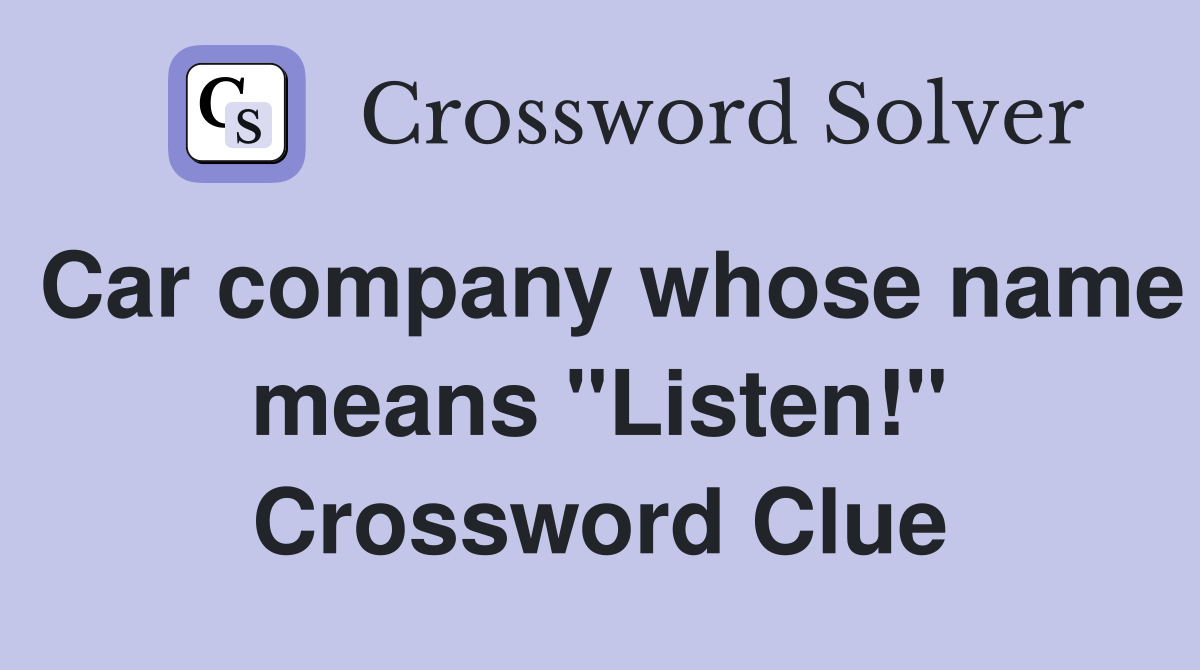 Car company whose name means "Listen!" Crossword Clue