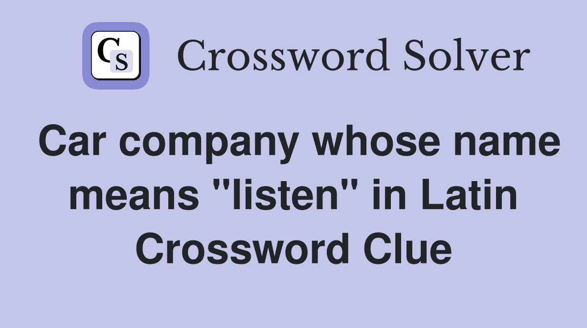 Car company whose name means "listen" in Latin Crossword Clue