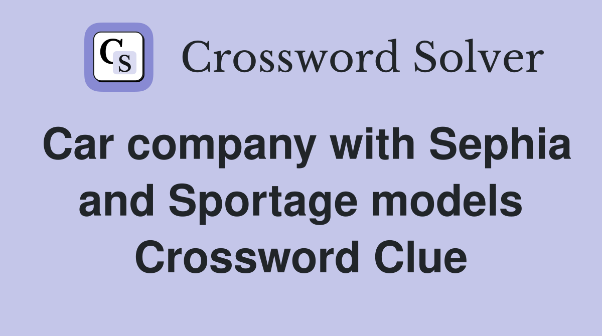 Car company with Sephia and Sportage models Crossword Clue