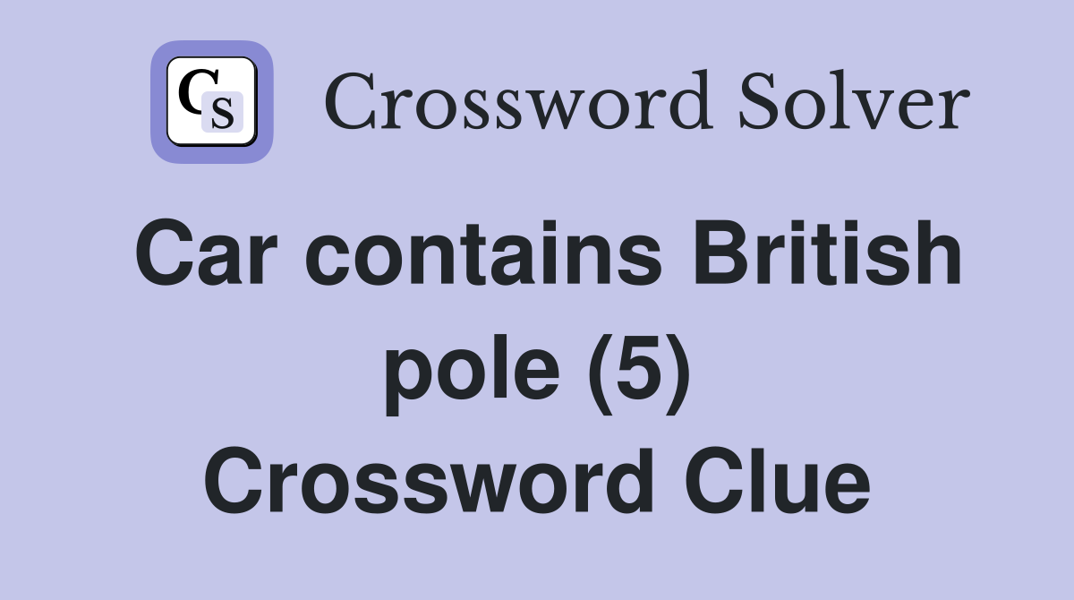 Car contains British pole (5) Crossword Clue