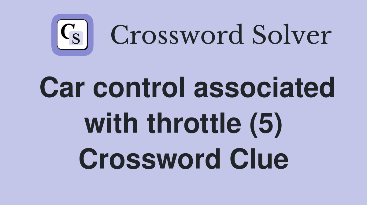 Car control associated with throttle (5) Crossword Clue