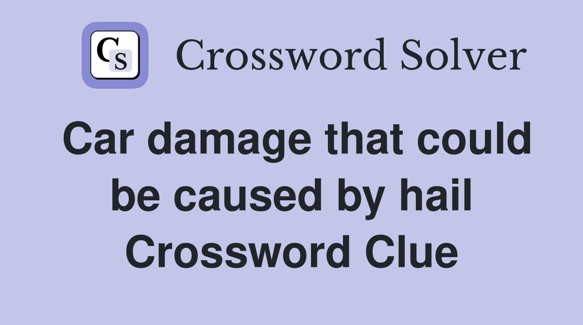 Car damage that could be caused by hail Crossword Clue