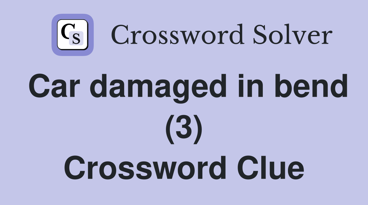 Car damaged in bend (3) Crossword Clue