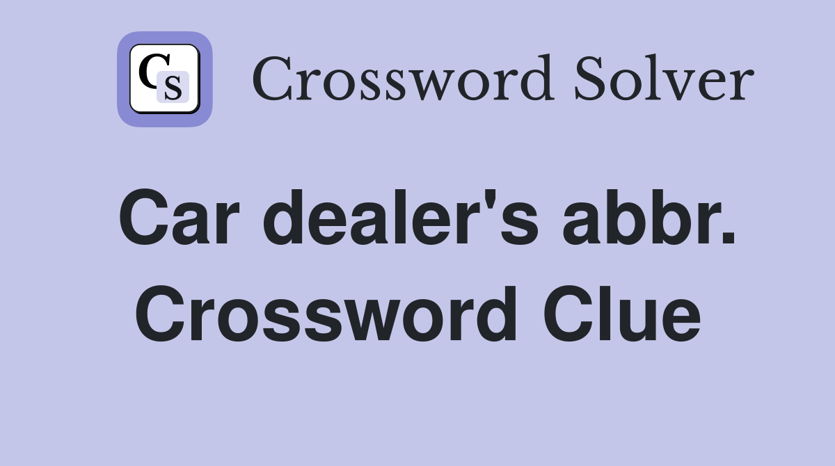 Car dealer's abbr. Crossword Clue