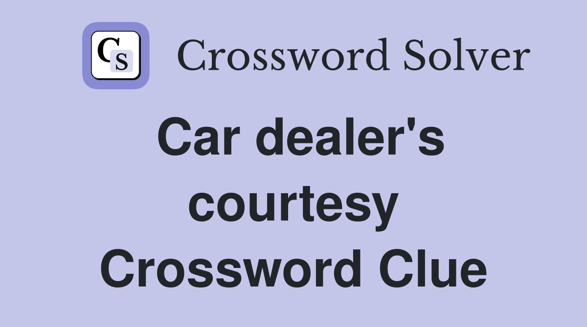 Car dealer's courtesy Crossword Clue