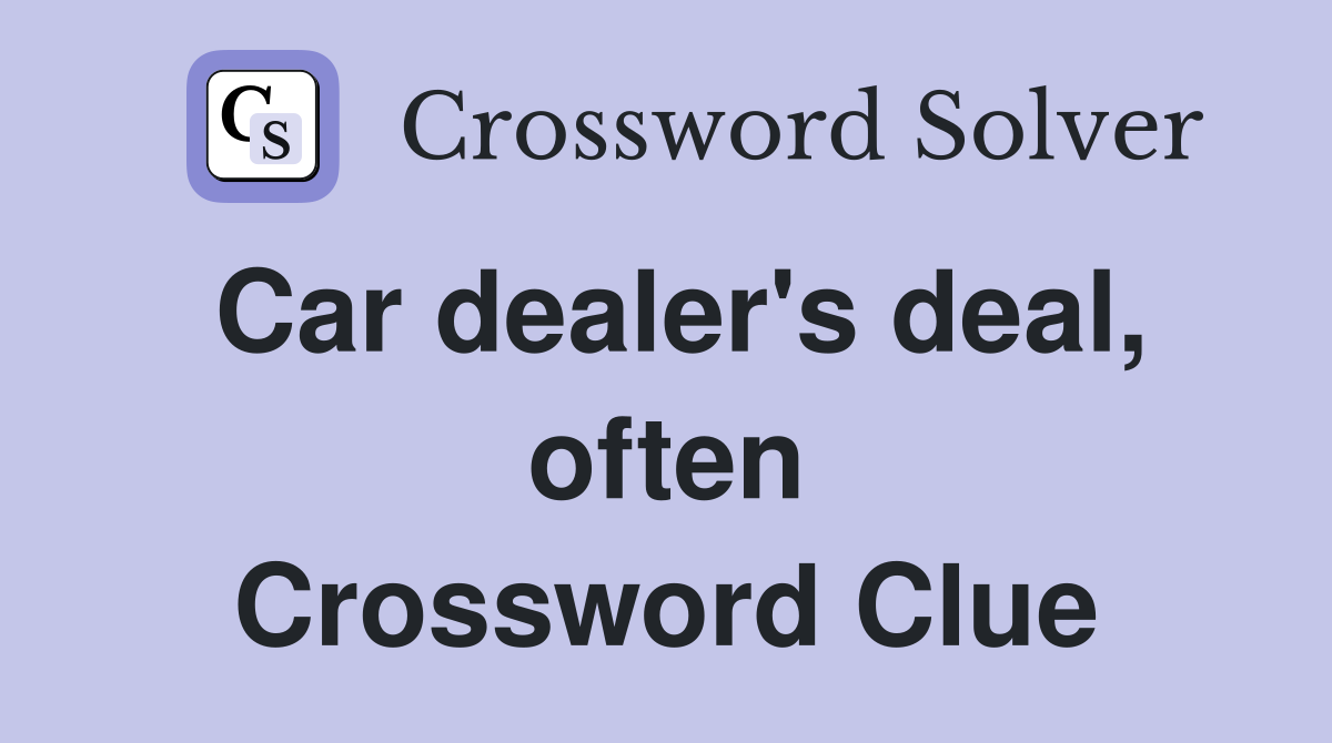 Car dealer's deal, often Crossword Clue