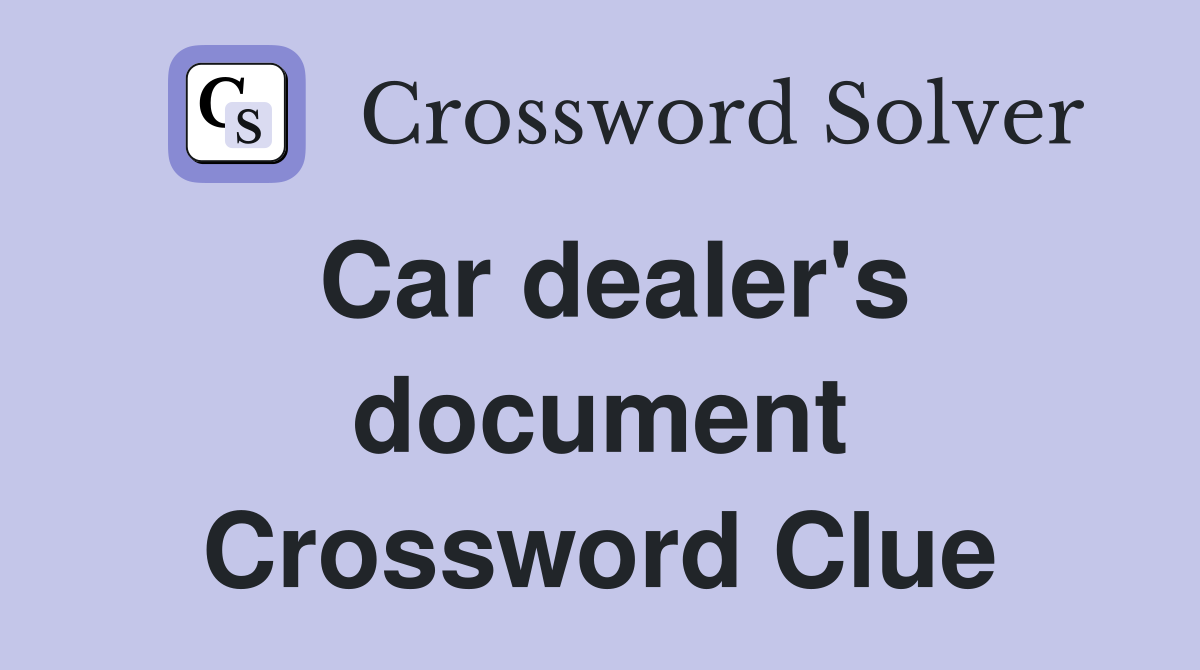 Car dealer's document Crossword Clue