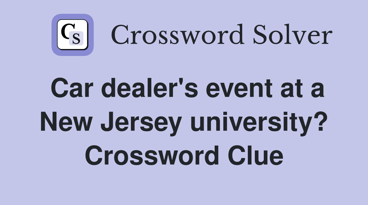 Car dealer's event at a New Jersey university? Crossword Clue
