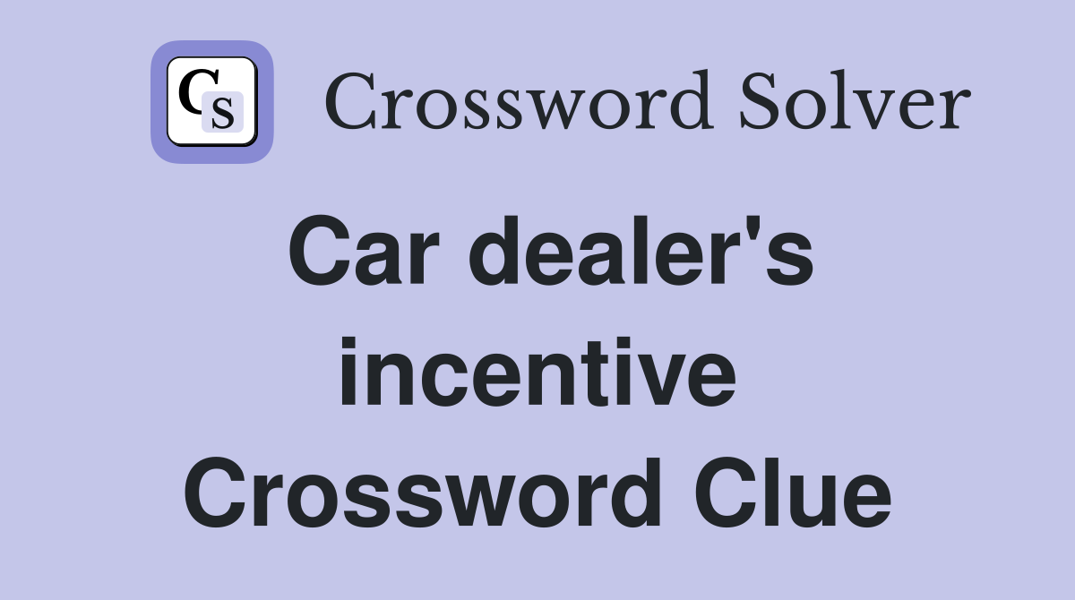 Car dealer's incentive Crossword Clue