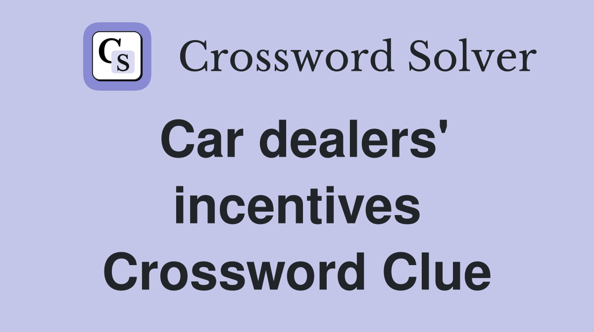 Car dealers' incentives Crossword Clue