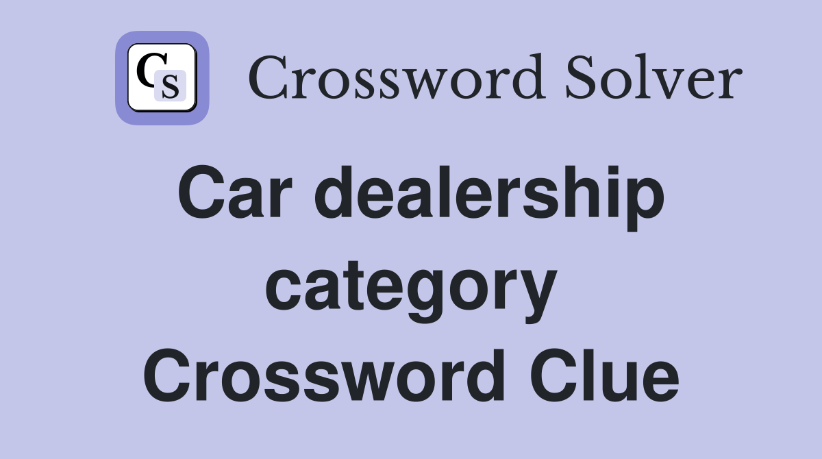 Car dealership category Crossword Clue