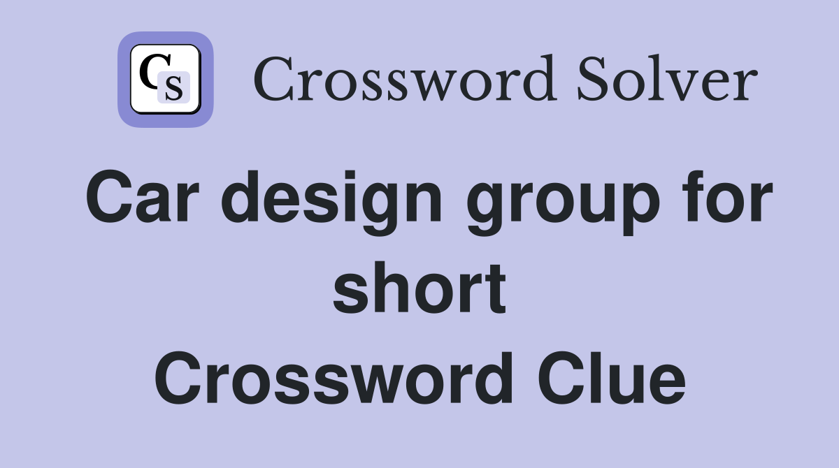 Car design group for short Crossword Clue