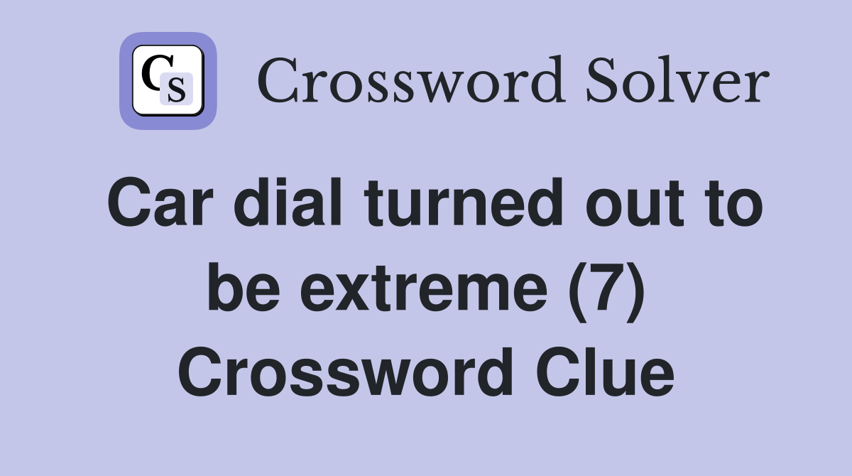 Car dial turned out to be extreme (7) Crossword Clue