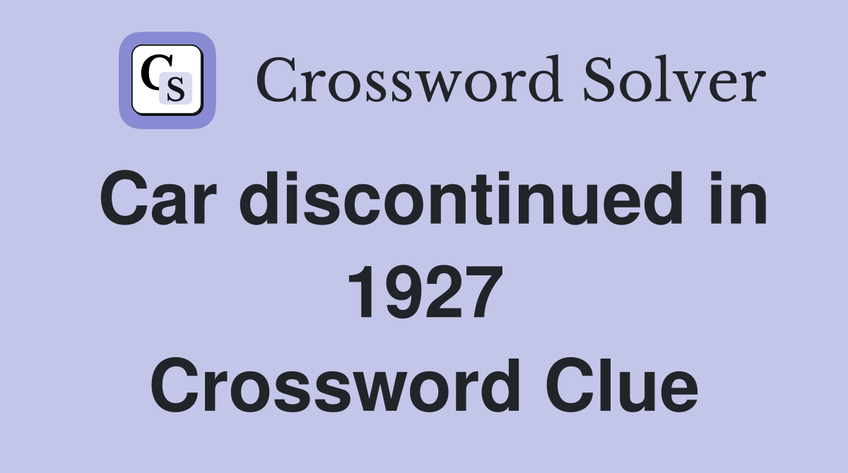 Car discontinued in 1927 Crossword Clue
