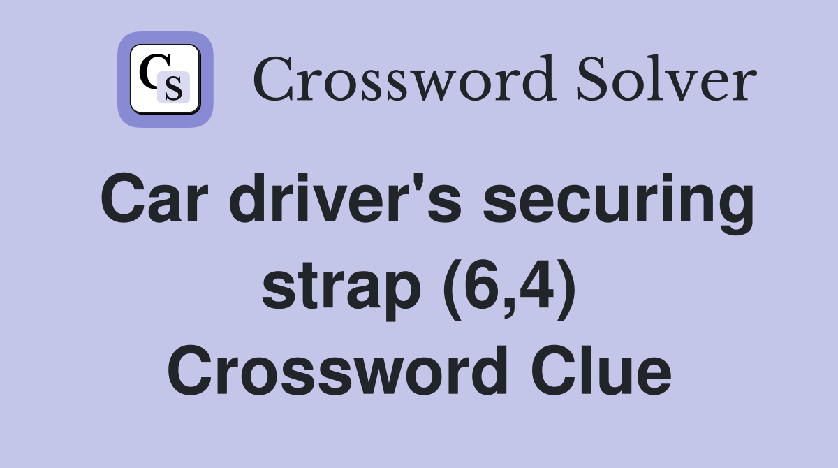 Car driver's securing strap (6,4) Crossword Clue