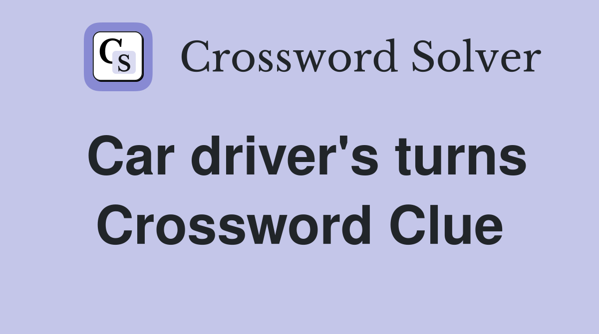 Car driver's turns Crossword Clue