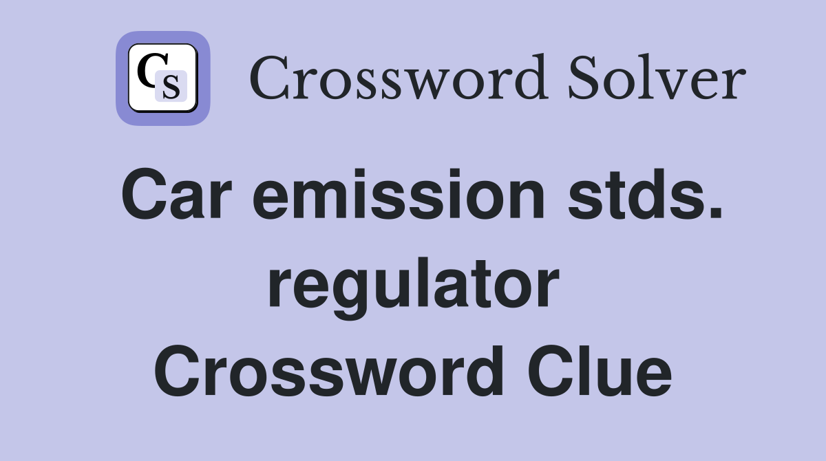 Car emission stds. regulator Crossword Clue