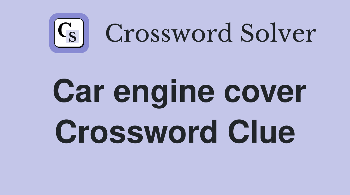 Car engine cover Crossword Clue