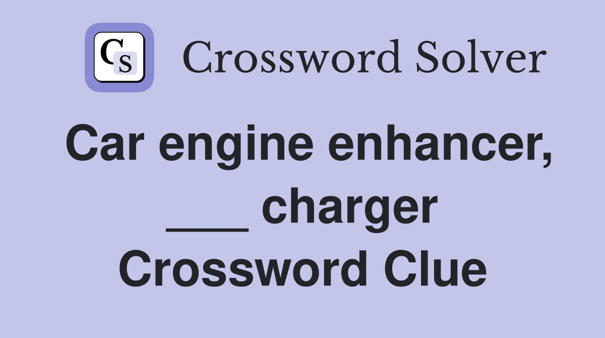 Car engine enhancer, ___ charger Crossword Clue