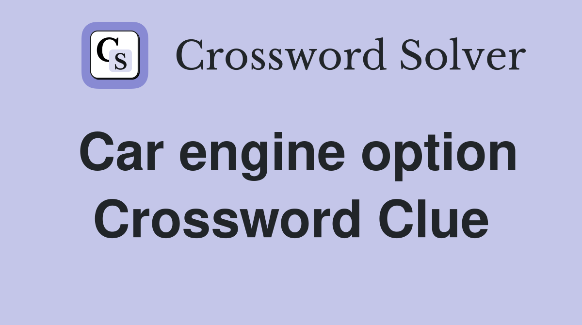 Car engine option Crossword Clue