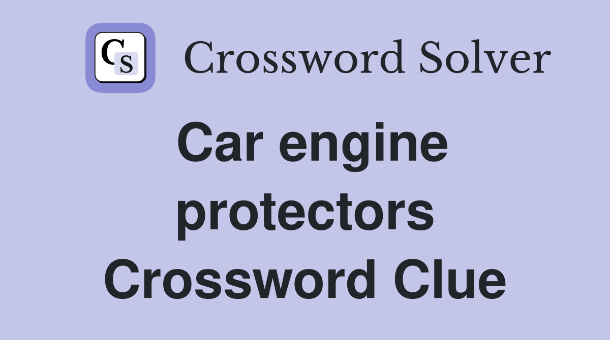 Car engine protectors Crossword Clue