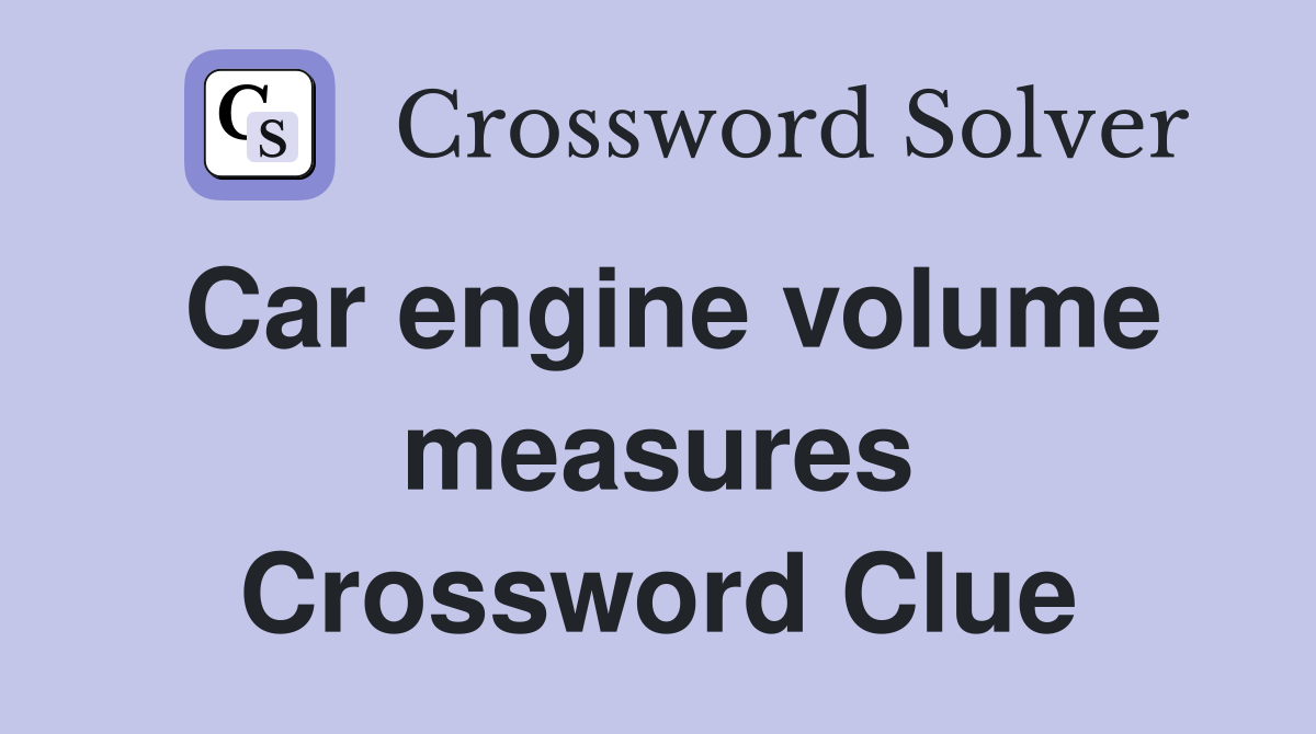 Car engine volume measures Crossword Clue