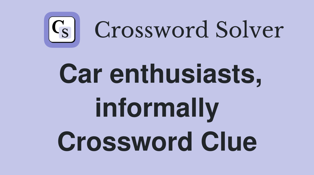 Car enthusiasts, informally Crossword Clue