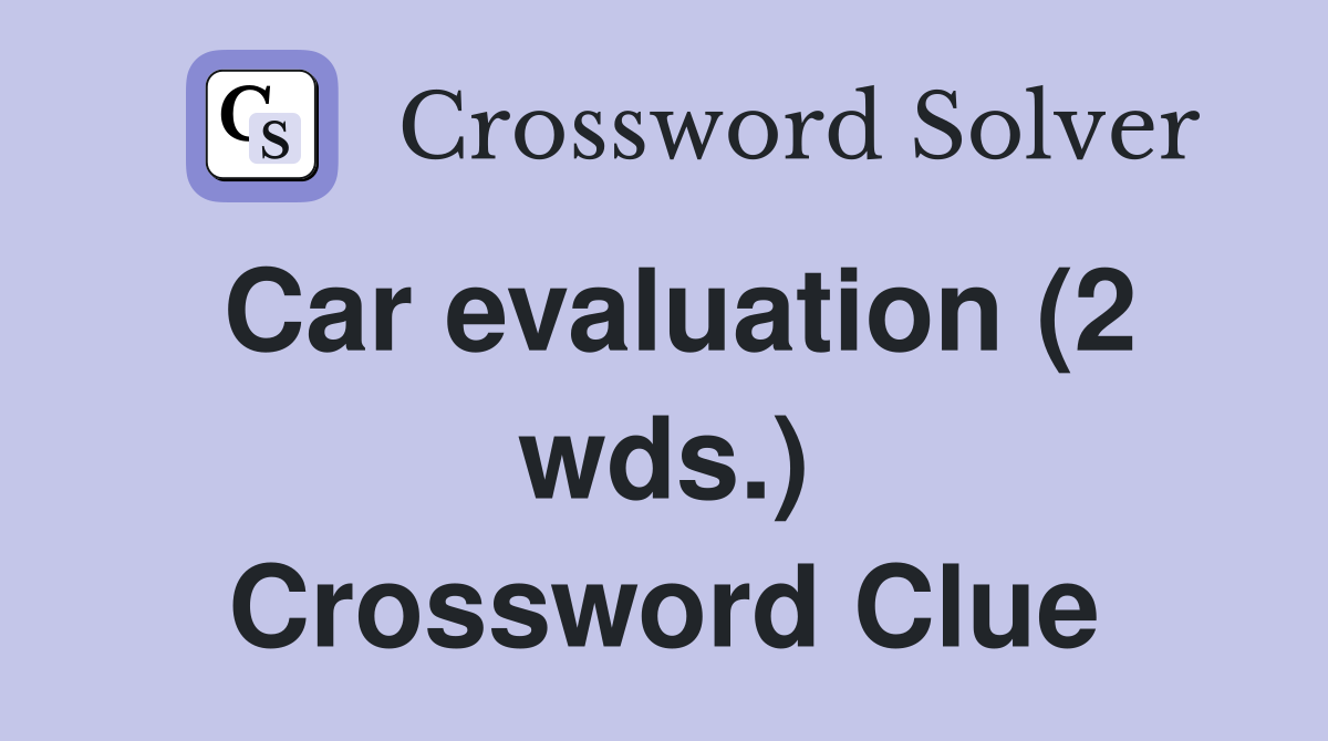 Car evaluation (2 wds.) Crossword Clue