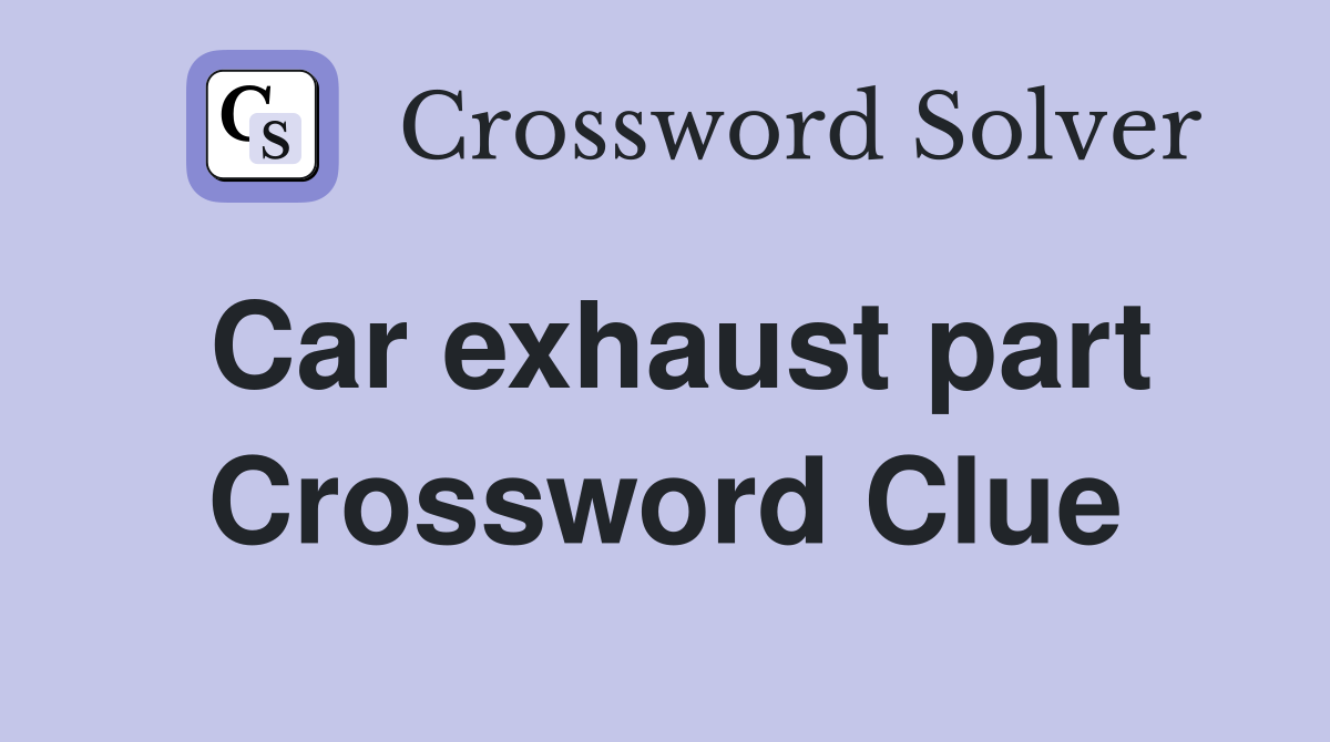 Car exhaust part Crossword Clue