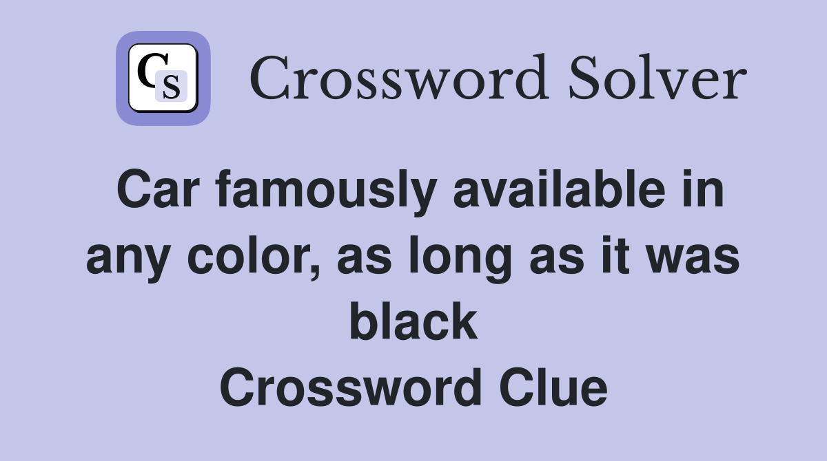 Car famously available in any color, as long as it was black Crossword Clue