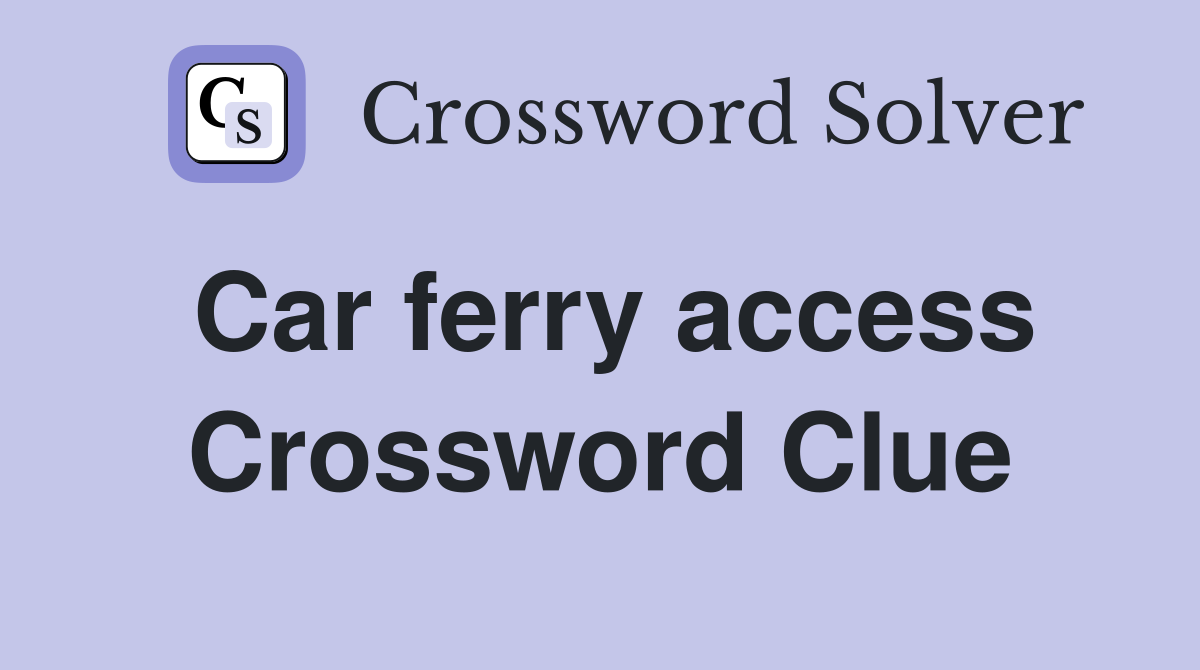 Car ferry access Crossword Clue