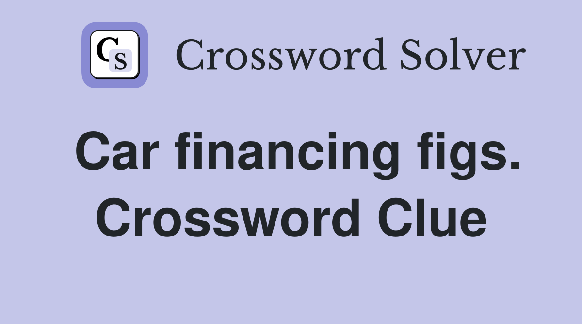 Car financing figs. Crossword Clue