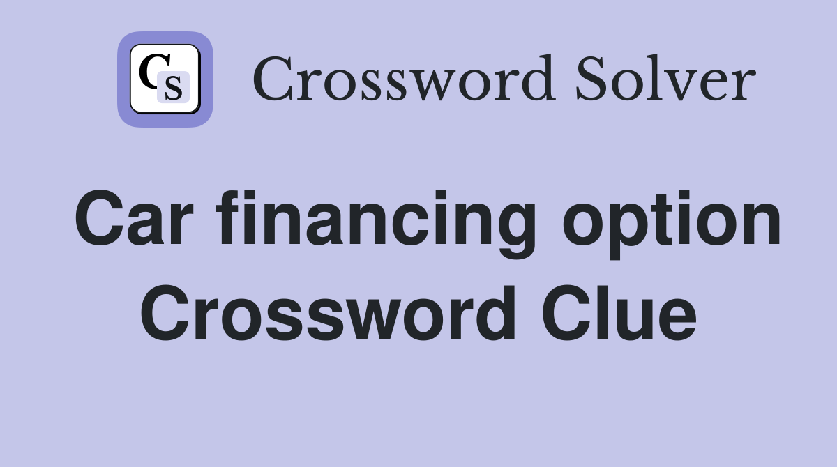 Car financing option Crossword Clue